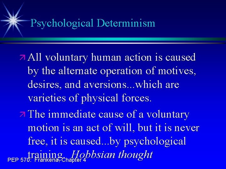 Psychological Determinism ä All voluntary human action is caused by the alternate operation of