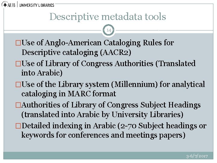 Descriptive metadata tools 14 �Use of Anglo-American Cataloging Rules for Descriptive cataloging (AACR 2)