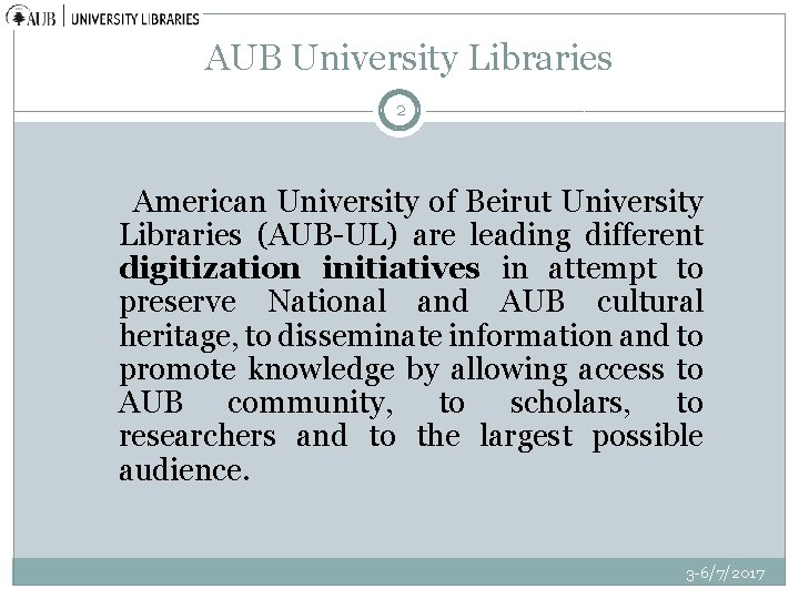 AUB University Libraries 2 American University of Beirut University Libraries (AUB-UL) are leading different