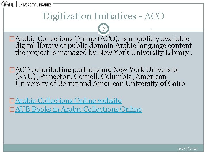 Digitization Initiatives - ACO 3 �Arabic Collections Online (ACO): is a publicly available digital