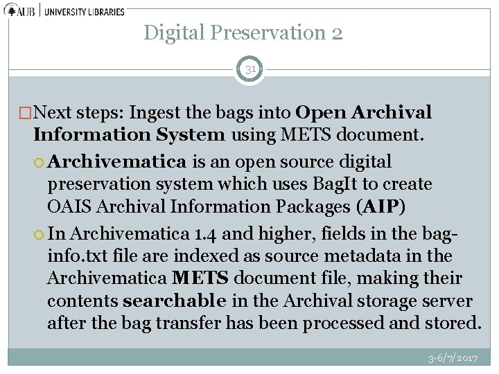 Digital Preservation 2 31 �Next steps: Ingest the bags into Open Archival Information System