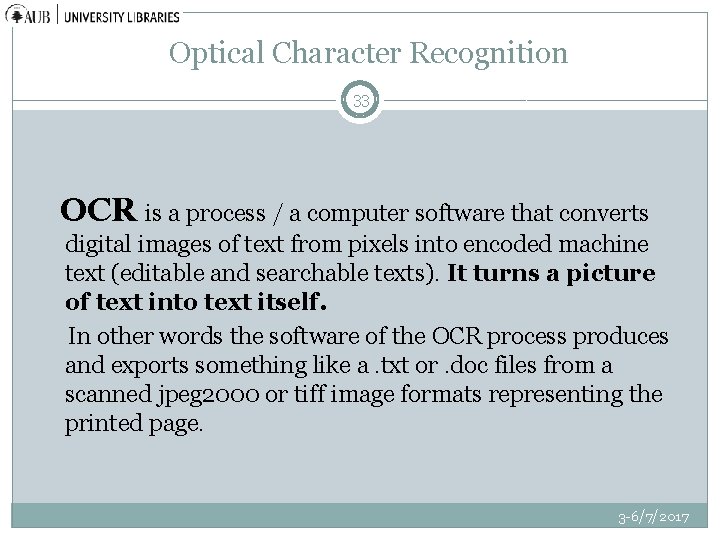 Optical Character Recognition 33 OCR is a process / a computer software that converts