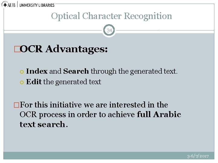 Optical Character Recognition 34 �OCR Advantages: Index and Search through the generated text. Edit