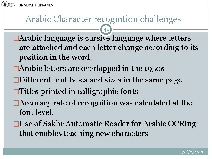 Arabic Character recognition challenges 42 �Arabic language is cursive language where letters are attached