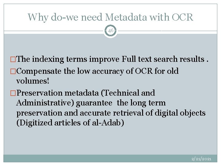 Why do-we need Metadata with OCR 46 �The indexing terms improve Full text search