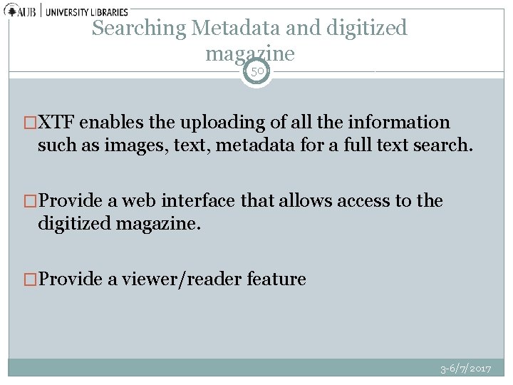 Searching Metadata and digitized magazine 50 �XTF enables the uploading of all the information