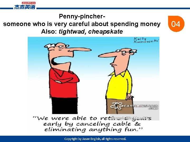 Penny-pinchersomeone who is very careful about spending money Also: tightwad, cheapskate 04 
