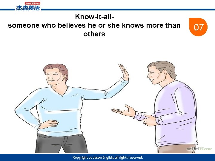 Know-it-allsomeone who believes he or she knows more than others 07 