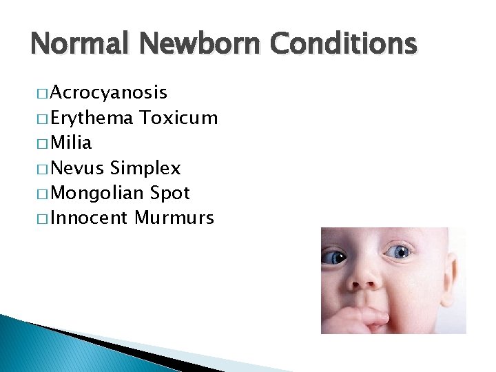Normal Newborn Conditions � Acrocyanosis � Erythema � Milia � Nevus Toxicum Simplex �