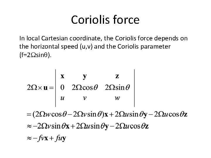 Coriolis force In local Cartesian coordinate, the Coriolis force depends on the horizontal speed