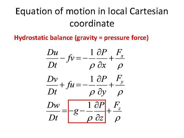 Equation of motion in local Cartesian coordinate Hydrostatic balance (gravity = pressure force) 