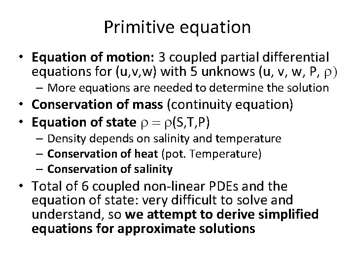 Primitive equation • Equation of motion: 3 coupled partial differential equations for (u, v,