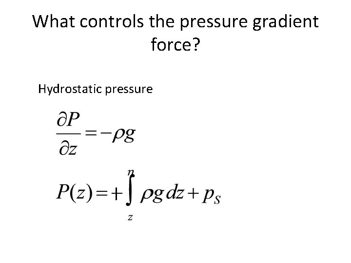 What controls the pressure gradient force? Hydrostatic pressure 