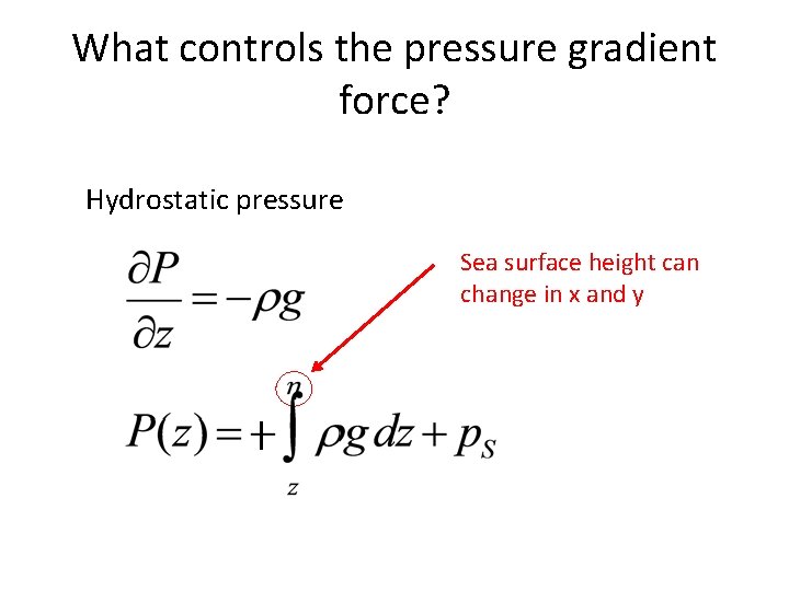 What controls the pressure gradient force? Hydrostatic pressure Sea surface height can change in