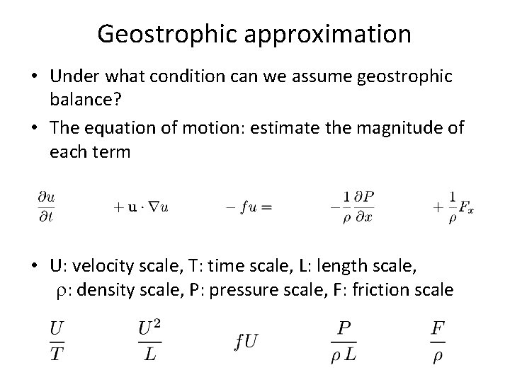 Geostrophic approximation • Under what condition can we assume geostrophic balance? • The equation