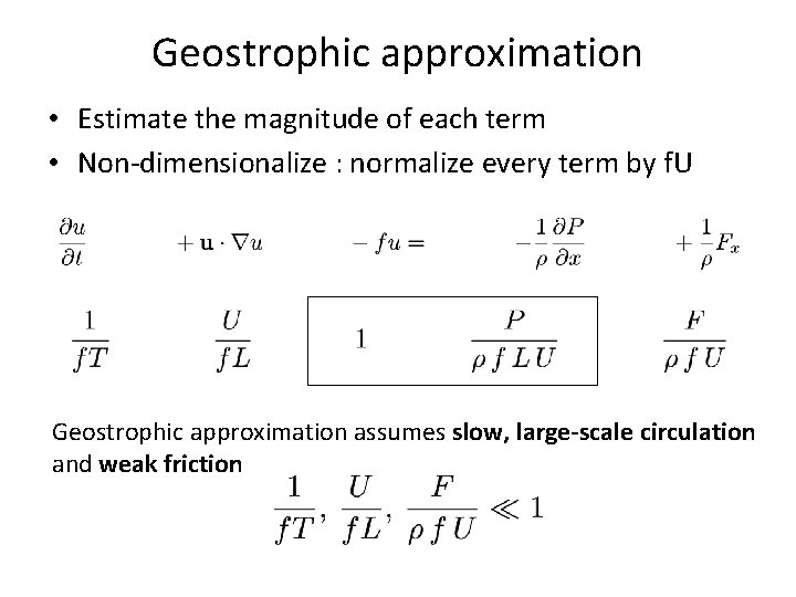 Geostrophic approximation • Estimate the magnitude of each term • Non-dimensionalize : normalize every