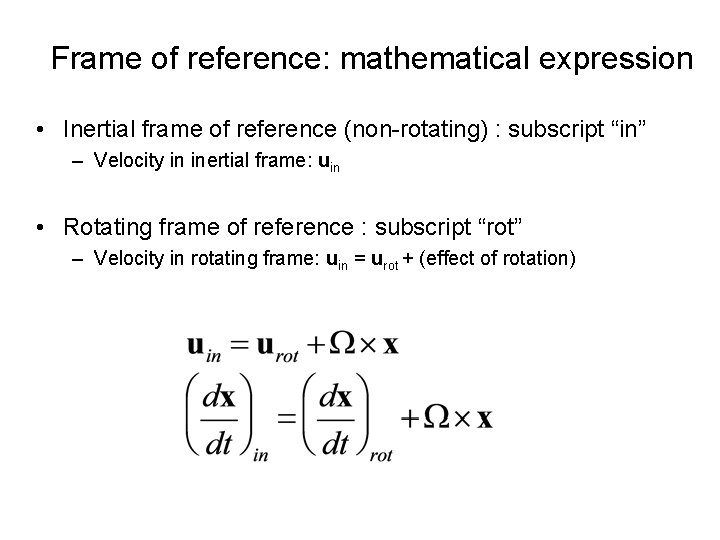 Frame of reference: mathematical expression • Inertial frame of reference (non-rotating) : subscript “in”
