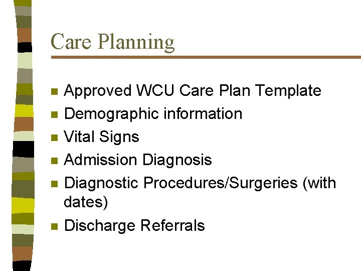 Care Planning n n n Approved WCU Care Plan Template Demographic information Vital Signs