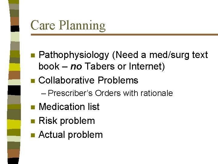 Care Planning n n Pathophysiology (Need a med/surg text book – no Tabers or
