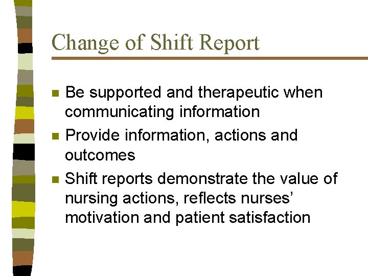 Change of Shift Report n n n Be supported and therapeutic when communicating information