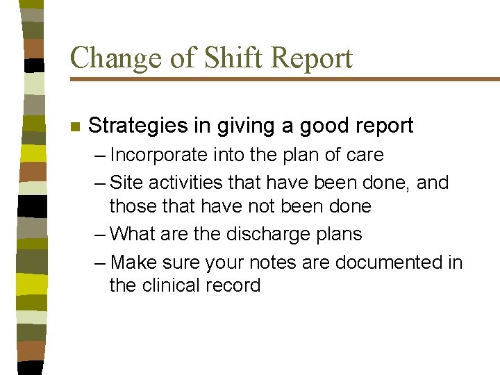 Change of Shift Report n Strategies in giving a good report – Incorporate into