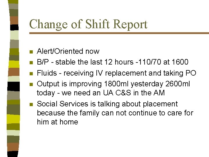 Change of Shift Report n n n Alert/Oriented now B/P - stable the last