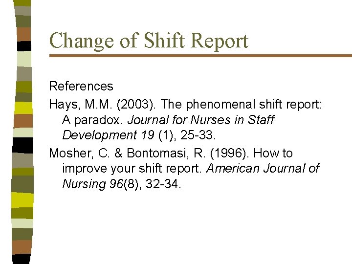 Change of Shift Report References Hays, M. M. (2003). The phenomenal shift report: A