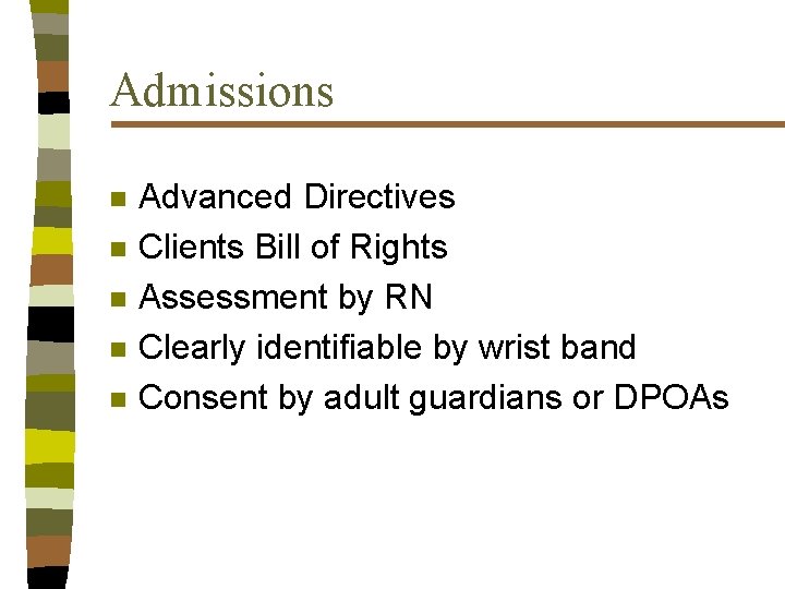Admissions n n n Advanced Directives Clients Bill of Rights Assessment by RN Clearly