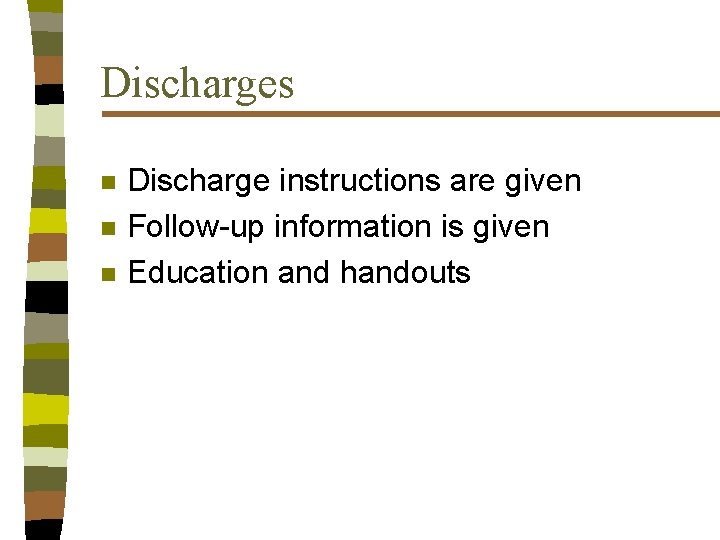 Discharges n n n Discharge instructions are given Follow-up information is given Education and