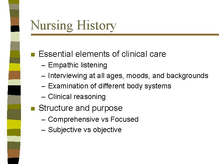 Nursing History n Essential elements of clinical care – – n Empathic listening Interviewing