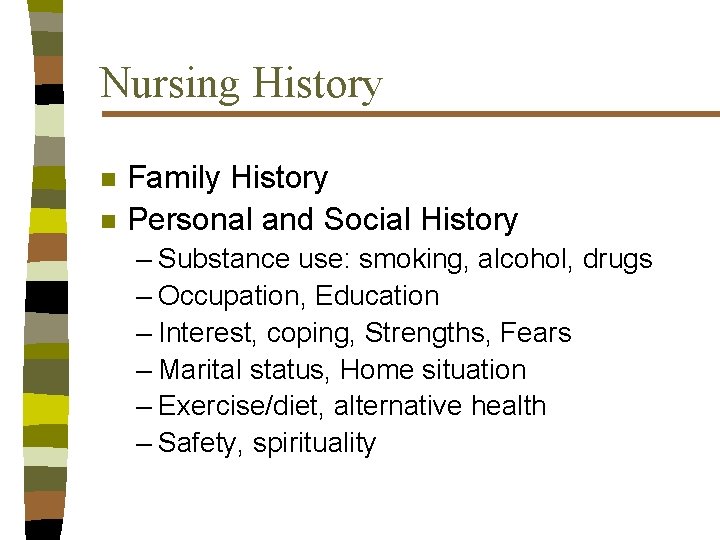 Nursing History n n Family History Personal and Social History – Substance use: smoking,