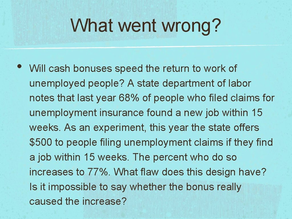 What went wrong? • Will cash bonuses speed the return to work of unemployed
