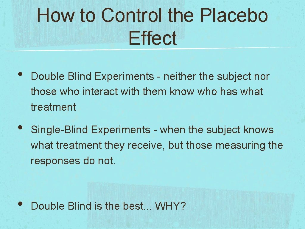 How to Control the Placebo Effect • • • Double Blind Experiments - neither