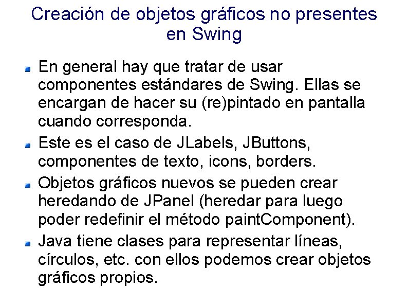 Creación de objetos gráficos no presentes en Swing En general hay que tratar de