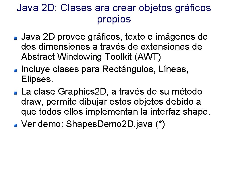 Java 2 D: Clases ara crear objetos gráficos propios Java 2 D provee gráficos,