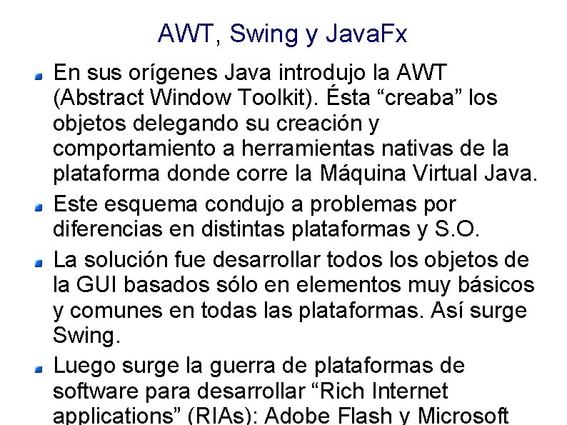 AWT, Swing y Java. Fx En sus orígenes Java introdujo la AWT (Abstract Window