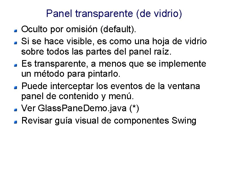 Panel transparente (de vidrio) Oculto por omisión (default). Si se hace visible, es como
