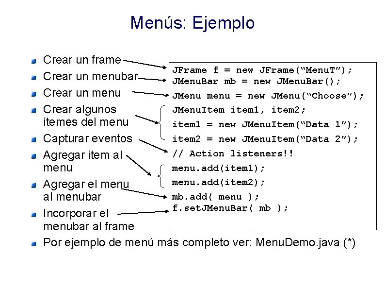 Menús: Ejemplo Crear un frame JFrame f = new JFrame(“Menu. T”); Crear un menubar