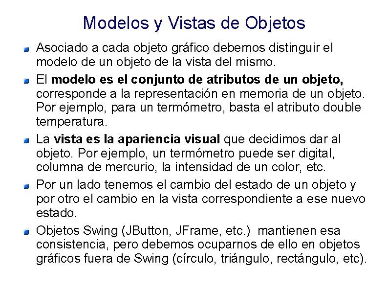 Modelos y Vistas de Objetos Asociado a cada objeto gráfico debemos distinguir el modelo