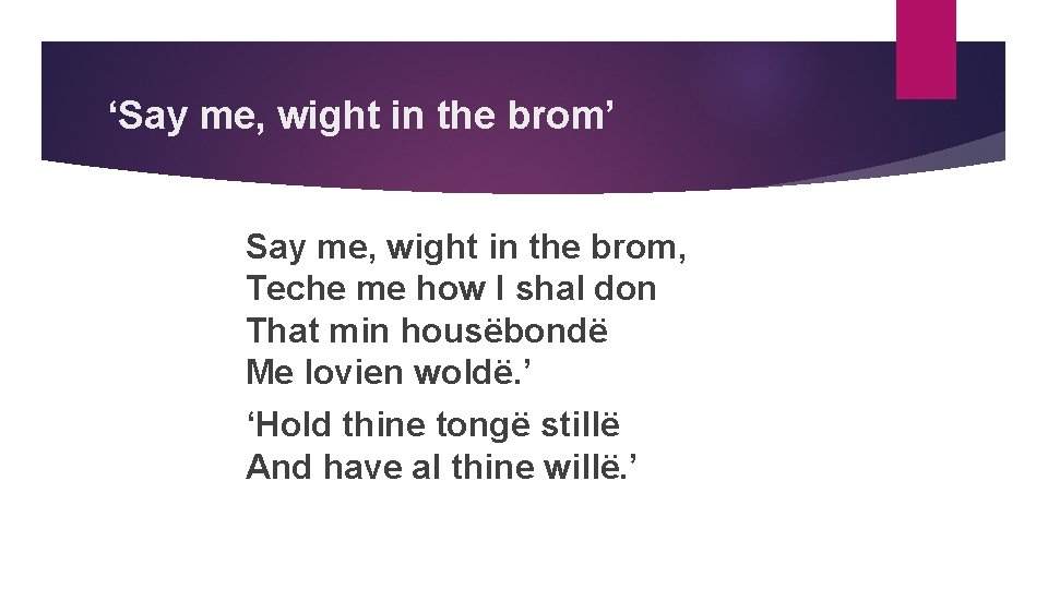 ‘Say me, wight in the brom’ Say me, wight in the brom, Teche me