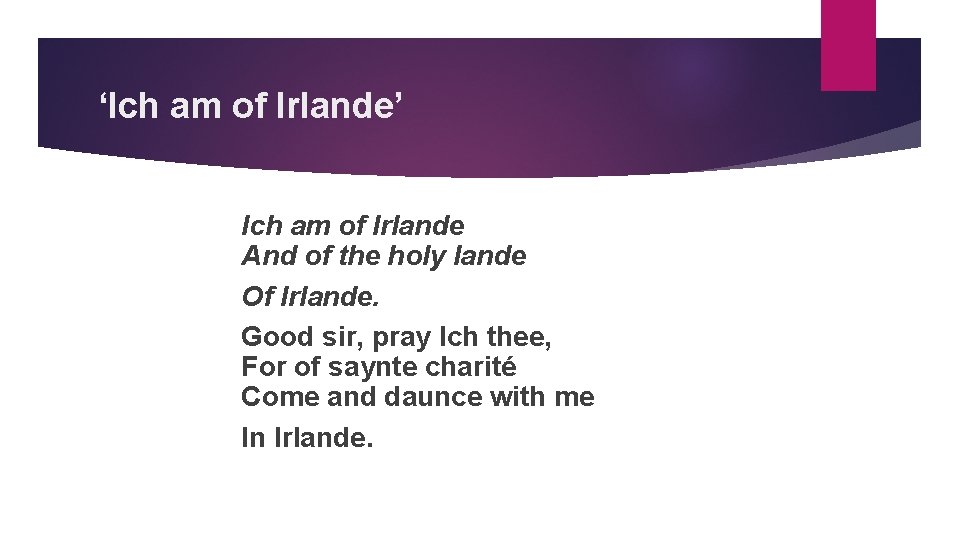 ‘Ich am of Irlande’ Ich am of Irlande And of the holy lande Of
