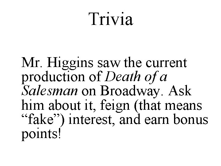 Trivia Mr. Higgins saw the current production of Death of a Salesman on Broadway.