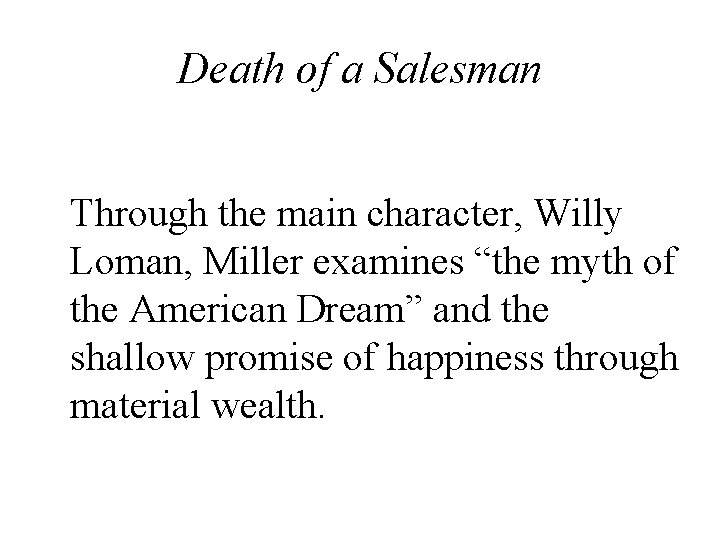 Death of a Salesman Through the main character, Willy Loman, Miller examines “the myth