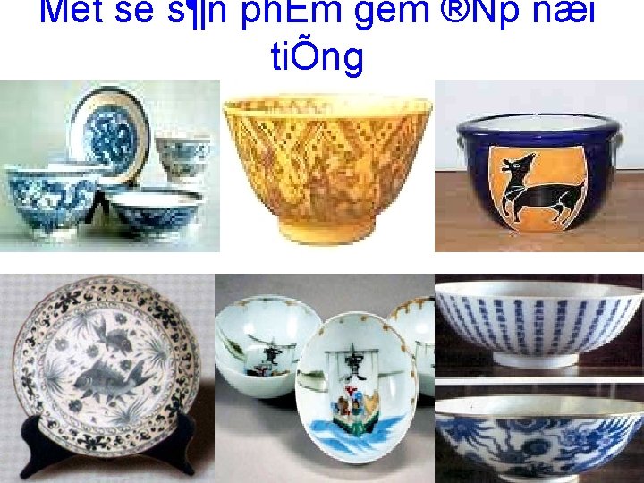 Mét sè s¶n phÈm gèm ®Ñp næi tiÕng 