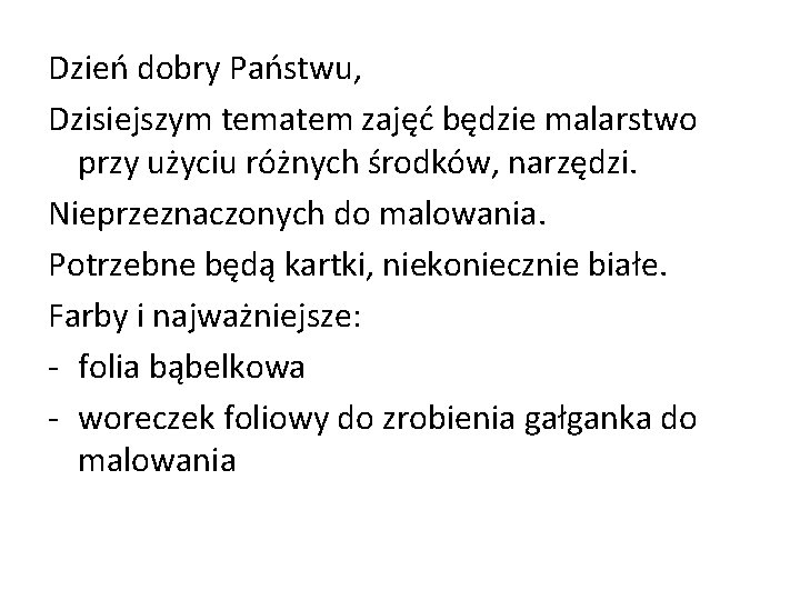 Dzień dobry Państwu, Dzisiejszym tematem zajęć będzie malarstwo przy użyciu różnych środków, narzędzi. Nieprzeznaczonych