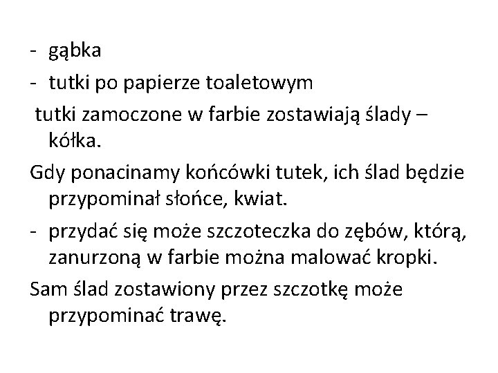 - gąbka - tutki po papierze toaletowym tutki zamoczone w farbie zostawiają ślady –