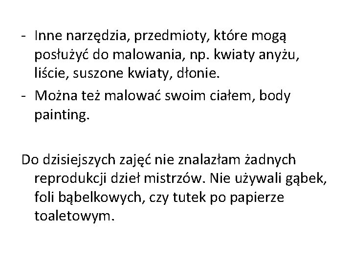 - Inne narzędzia, przedmioty, które mogą posłużyć do malowania, np. kwiaty anyżu, liście, suszone