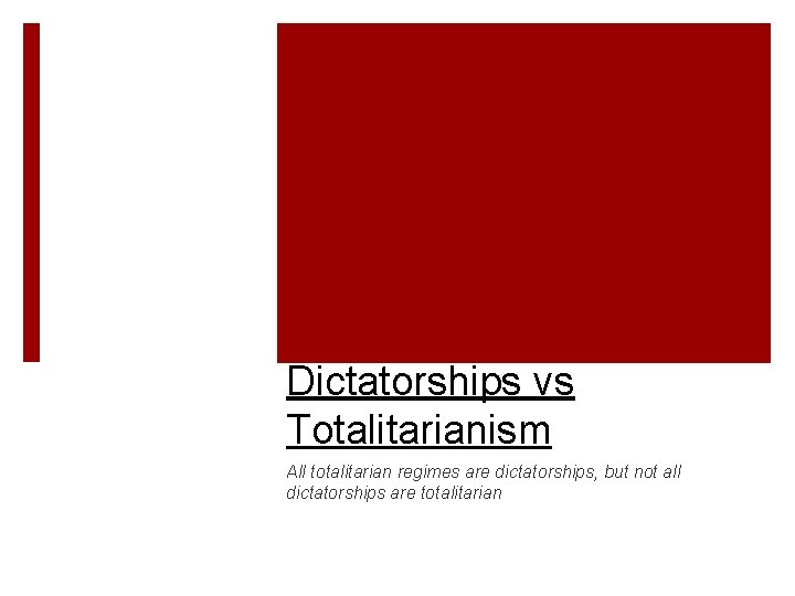 Dictatorships vs Totalitarianism All totalitarian regimes are dictatorships, but not all dictatorships are totalitarian