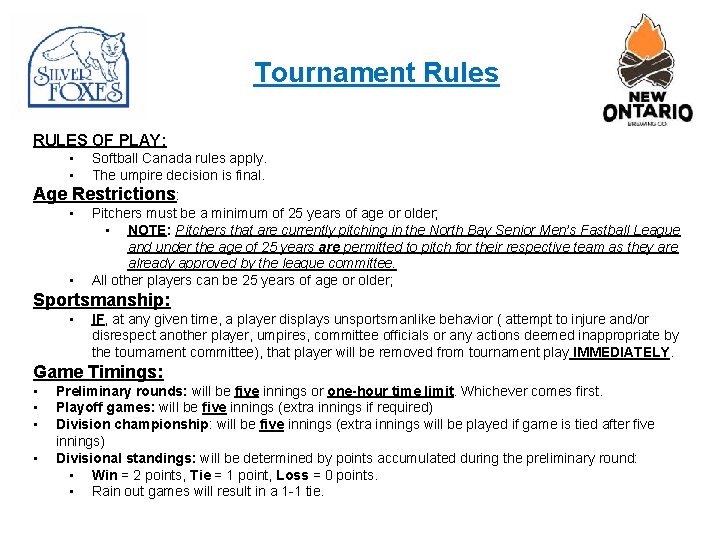 Tournament Rules RULES OF PLAY: • • Softball Canada rules apply. The umpire decision