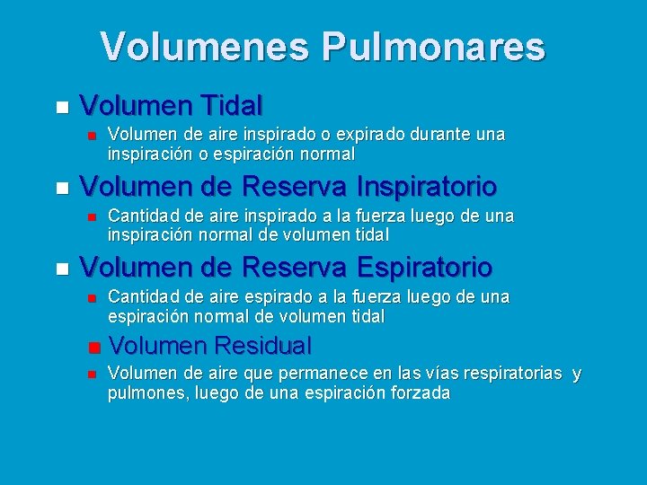 Volumenes Pulmonares n Volumen Tidal n n Volumen de Reserva Inspiratorio n n Volumen